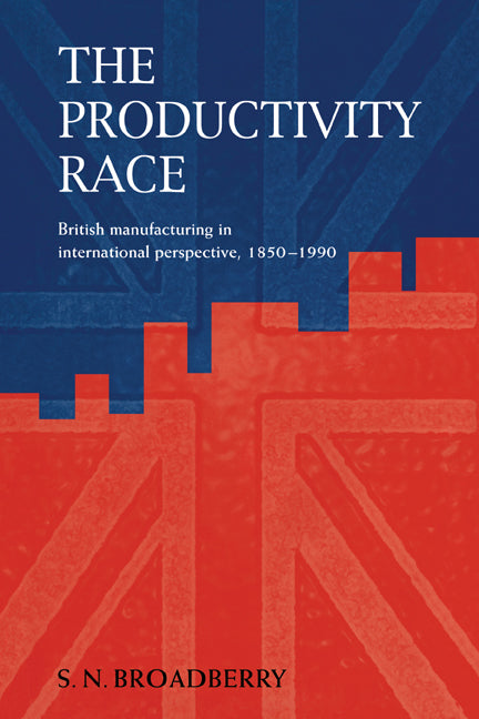 Productivity Race: British Manufacturing in International Perspective, 1850 1990 (Revised) - Ingram