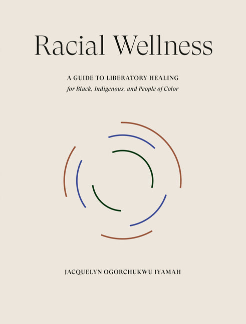 Racial Wellness: A Guide to Liberatory Healing for Black, Indigenous, and People of Color - Ingram