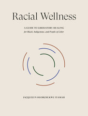 Racial Wellness: A Guide to Liberatory Healing for Black, Indigenous, and People of Color - Ingram