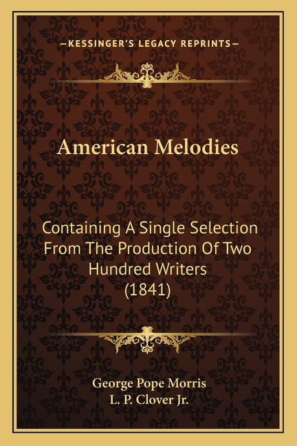American Melodies: Containing A Single Selection From The Production Of Two Hundred Writers (1841) - Ingram