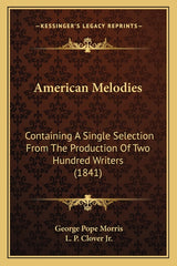 American Melodies: Containing A Single Selection From The Production Of Two Hundred Writers (1841) - Ingram