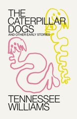 Caterpillar Dogs: And Other Early Stories - Ingram
