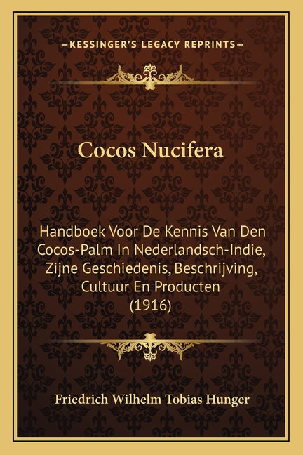 Cocos Nucifera: Handboek Voor De Kennis Van Den Cocos-Palm In Nederlandsch-Indie, Zijne Geschiedenis, Beschrijving, Cultuur En Producten (1916) - Ingram