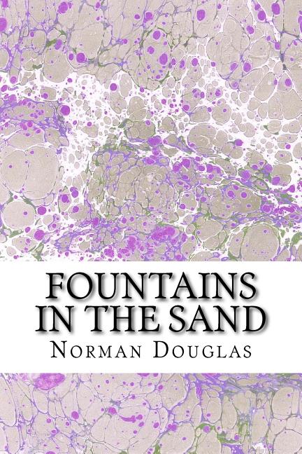 Fountains In The Sand: (Norman Douglas Classics Collection) - Ingram