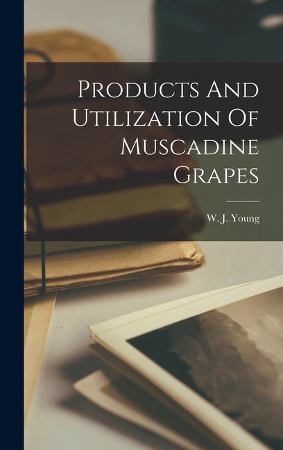 Products And Utilization Of Muscadine Grapes - Ingram