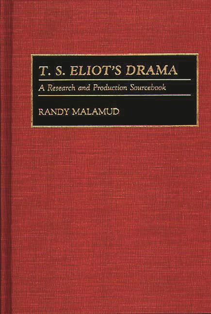 T.S. Eliot's Drama: A Research and Production Sourcebook - Ingram