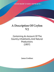 Description Of Ceylon V2: Containing An Account Of The Country, Inhabitants, And Natural Productions (1807) - Ingram