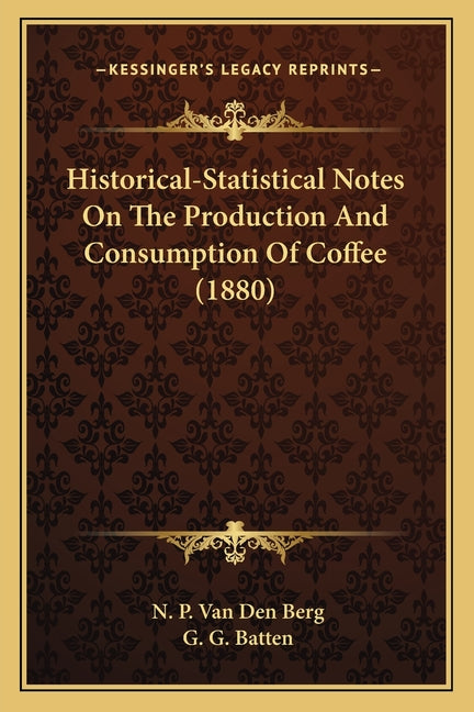 Historical-Statistical Notes On The Production And Consumption Of Coffee (1880) - Ingram