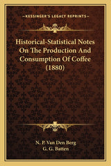 Historical-Statistical Notes On The Production And Consumption Of Coffee (1880) - Ingram