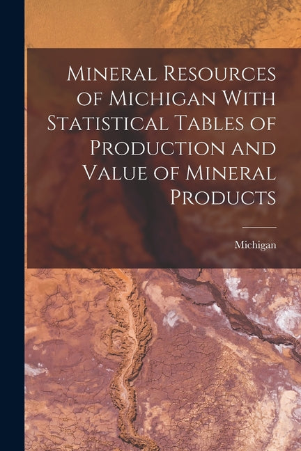 Mineral Resources of Michigan With Statistical Tables of Production and Value of Mineral Products - Ingram