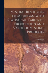 Mineral Resources of Michigan With Statistical Tables of Production and Value of Mineral Products - Ingram