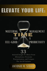 Elevate Your Life: Mastering Time Management for Feel-Good Productivity: 33 Selected Insight To Detox From Distractions, Overcome Procras - Ingram