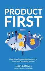 Product First: Make the Shift from Project to Product to Future-Proof Your Digital Business - Ingram