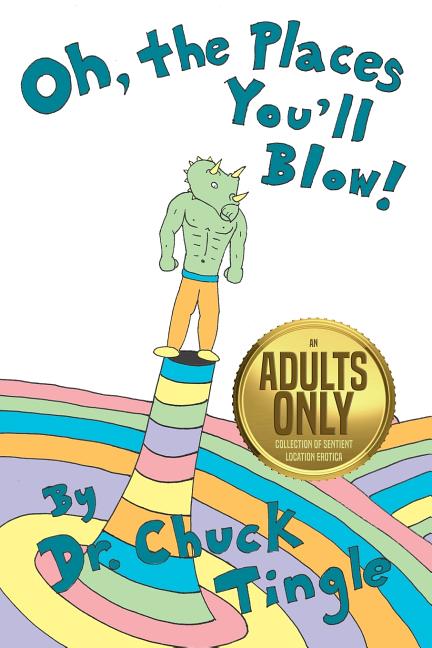 Oh, The Places You'll Blow! An Adults Only Collection Of Sentient Location Erotica - Ingram