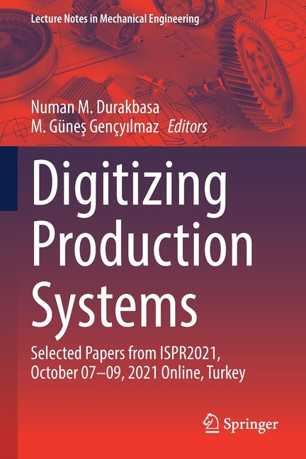 Digitizing Production Systems: Selected Papers from Ispr2021, October 07-09, 2021 Online, Turkey (2022) - Ingram
