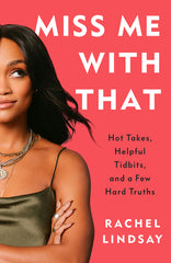 Miss Me with That: Hot Takes, Helpful Tidbits, and a Few Hard Truths - Ingram