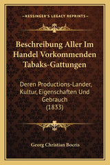 Beschreibung Aller Im Handel Vorkommenden Tabaks-Gattungen: Deren Productions-Lander, Kultur, Eigenschaften Und Gebrauch (1833) - Ingram