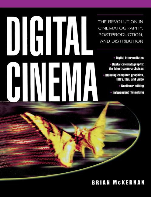 Digital Cinema: The Revolution in Cinematography, Post-Production, and Distribution - Ingram