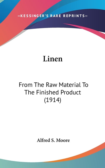 Linen: From The Raw Material To The Finished Product (1914) - Ingram