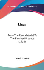 Linen: From The Raw Material To The Finished Product (1914) - Ingram
