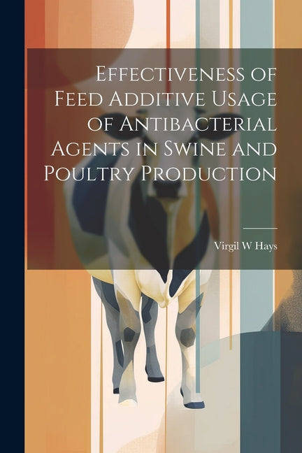 Effectiveness of Feed Additive Usage of Antibacterial Agents in Swine and Poultry Production - Ingram
