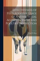 Effectiveness of Feed Additive Usage of Antibacterial Agents in Swine and Poultry Production - Ingram