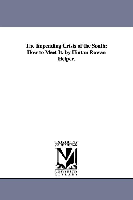 Impending Crisis of the South: How to Meet It. by Hinton Rowan Helper. - Ingram