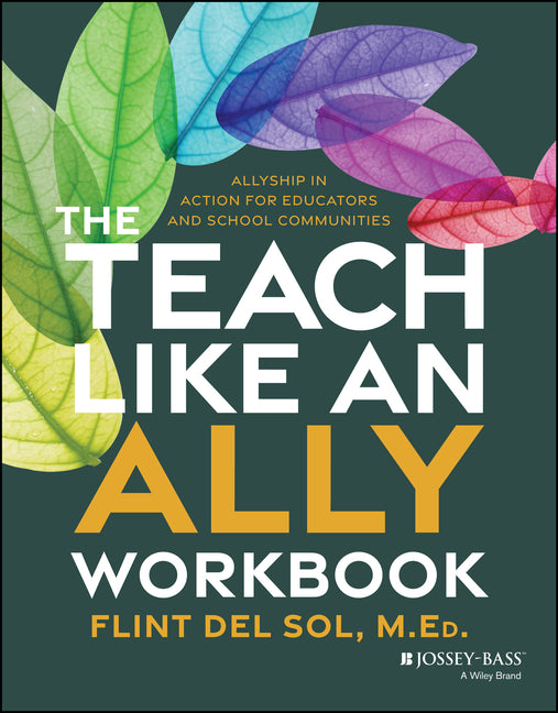 The Teach Like an Ally Workbook: Allyship in Action for Educators and School Communities