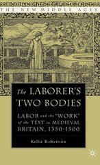 Laborer's Two Bodies: Literary and Legal Productions in Britain, 1350-1500 (2006) - Ingram