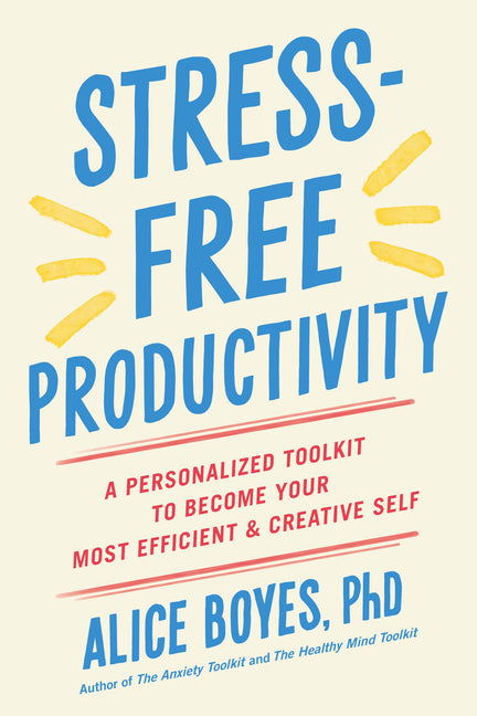 Stress-Free Productivity: A Personalized Toolkit to Become Your Most Efficient and Creative Self - Ingram