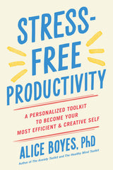Stress-Free Productivity: A Personalized Toolkit to Become Your Most Efficient and Creative Self - Ingram