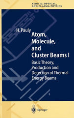 Atom, Molecule, and Cluster Beams I: Basic Theory, Production and Detection of Thermal Energy Beams (2000) - Ingram