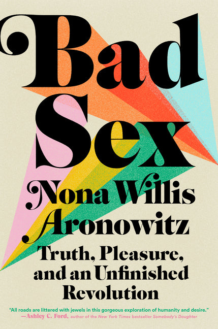 Bad Sex: Truth, Pleasure, and an Unfinished Revolution - Ingram