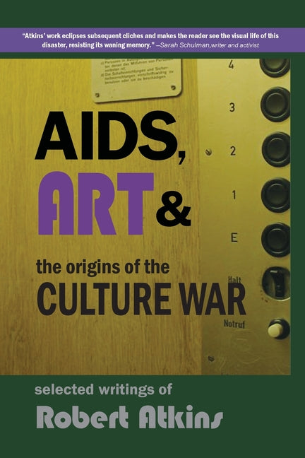 AIDS, Art & the Origins of the Culture War: Selected Writings of Robert Atkins
