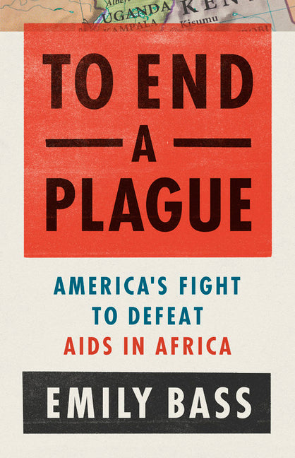 To End a Plague: America's Fight to Defeat AIDS in Africa - Ingram