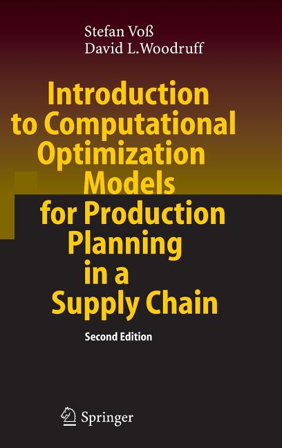 Introduction to Computational Optimization Models for Production Planning in a Supply Chain (2006) - Ingram