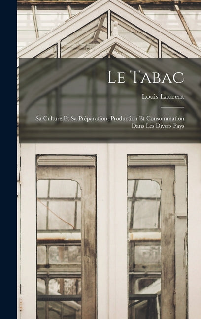 Le Tabac: Sa Culture Et Sa Préparation, Production Et Consommation Dans Les Divers Pays - Ingram