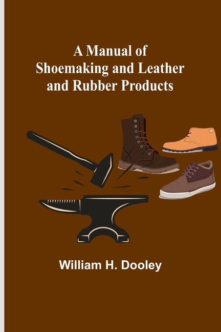 Manual of Shoemaking and Leather and Rubber Products - Ingram