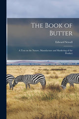 Book of Butter; a Text on the Nature, Manufacture and Marketing of the Product - Ingram
