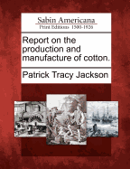 Report on the Production and Manufacture of Cotton. - Ingram