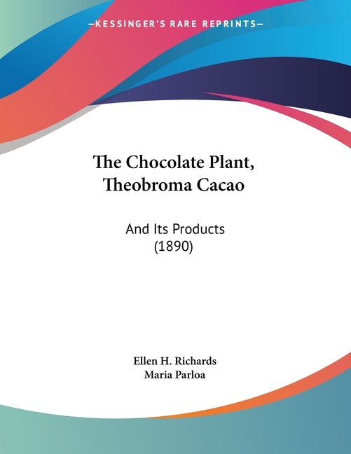 Chocolate Plant, Theobroma Cacao: And Its Products (1890) - Ingram