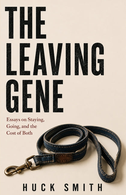 The Leaving Gene: Essays on Staying, Going, and the Cost of Both