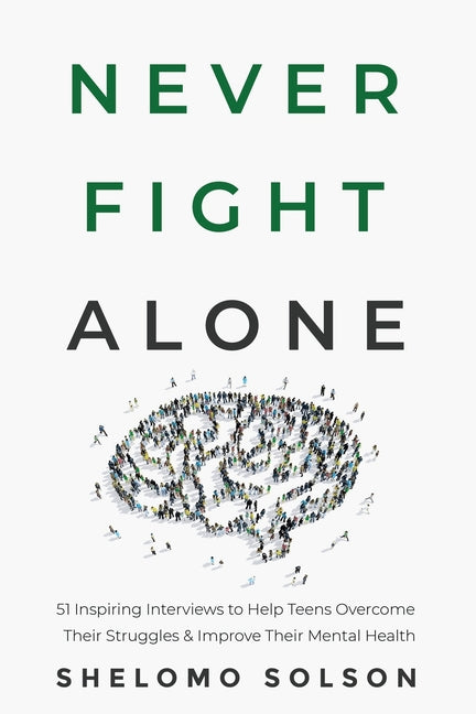 Never Fight Alone: 51 Inspiring Interviews to Help Teens Overcome Their Struggles & Improve Their Mental Health - Ingram