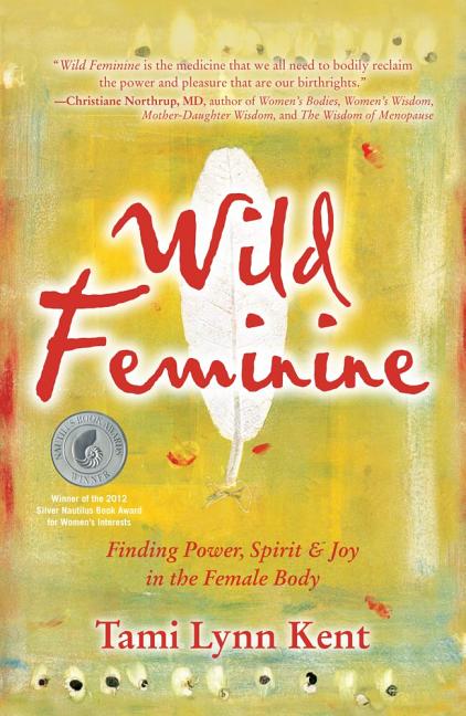 Wild Feminine: Finding Power, Spirit & Joy in the Female Body - Ingram
