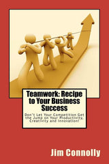 Teamwork: Recipe to Your Business Success: Don't Let Your Competition Get the Jump on Your Productivity, Creativity and Innovati - Ingram