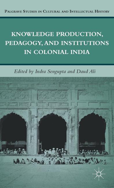Knowledge Production, Pedagogy, and Institutions in Colonial India (2011) - Ingram
