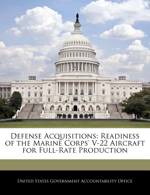 Defense Acquisitions: Readiness of the Marine Corps' V-22 Aircraft for Full-Rate Production - Ingram