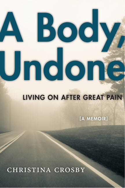 Body, Undone: Living on After Great Pain - Ingram