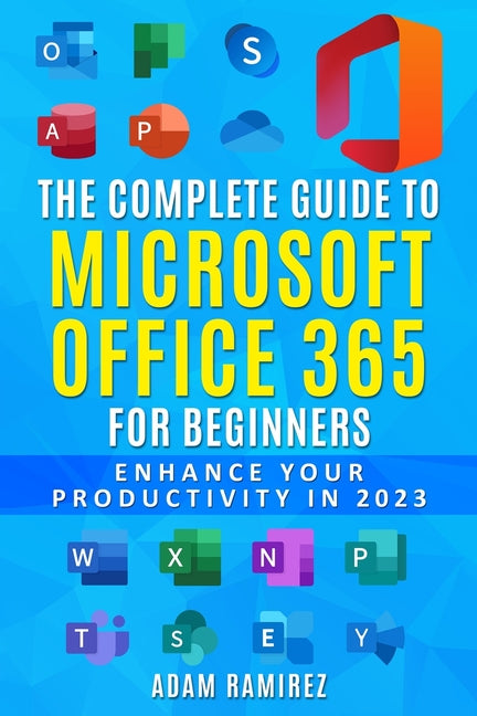 Complete Guide to Microsoft Office 365 for Beginners: Enhance Your Productivity in 2023 - Ingram