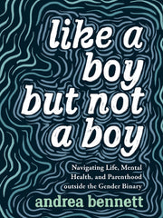 Like a Boy But Not a Boy: Navigating Life, Mental Health, and Parenthood Outside the Gender Binary - Ingram